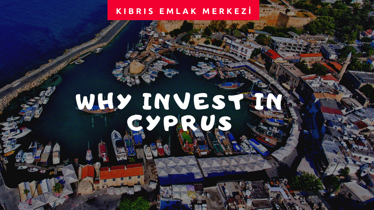 Why Invest in Cyprus - Kıbrıs Emlak Merkezi